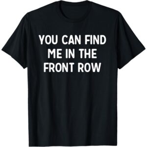 "Find Me in the Front Row" Tee